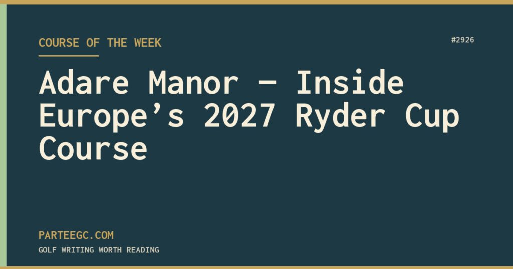 Adare Manor — Inside Europe’s 2027 Ryder Cup Course — ParTee GC