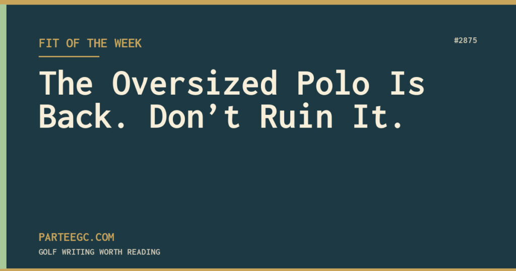 The Oversized Polo Is Back. Don’t Ruin It. — ParTee GC