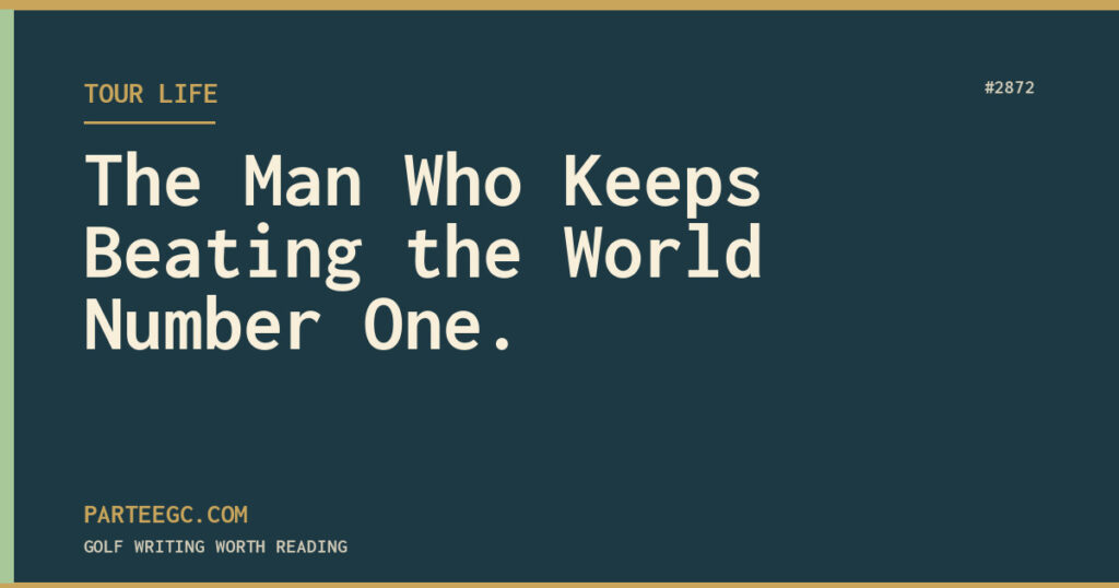 The Man Who Keeps Beating the World Number One. — ParTee GC