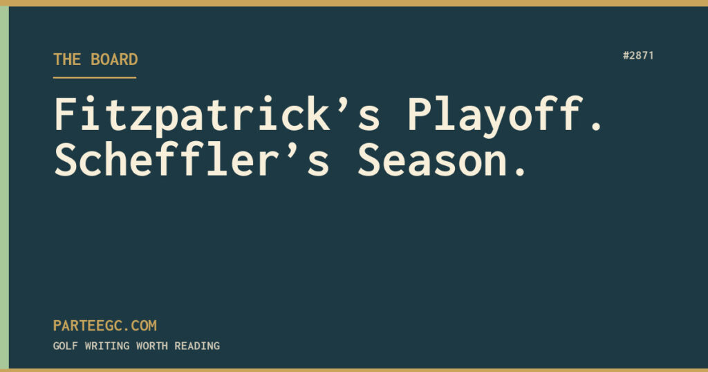 Fitzpatrick’s Playoff. Scheffler’s Season. — ParTee GC