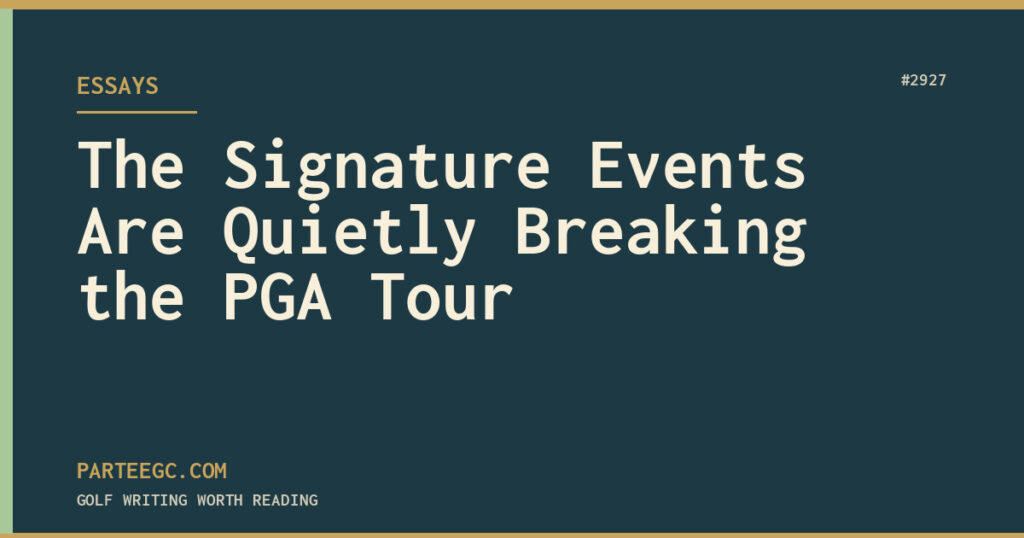 The Signature Events Are Quietly Breaking the PGA Tour — ParTee GC