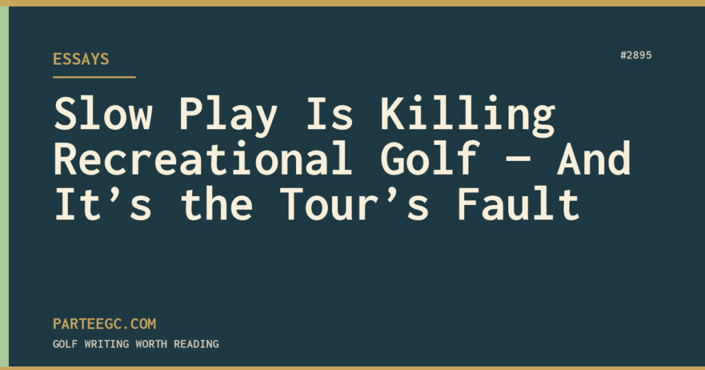 Slow Play Is Killing Recreational Golf — And It’s the Tour’s Fault — ParTee GC