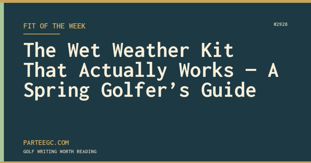 The Wet Weather Kit That Actually Works — A Spring Golfer’s Guide — ParTee GC