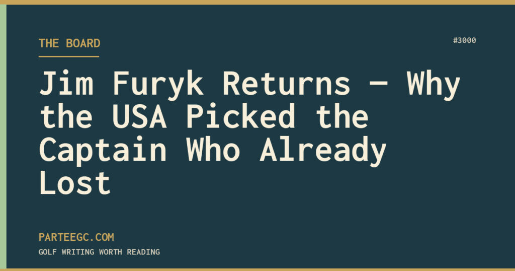 Jim Furyk Returns — Why the USA Picked the Captain Who Already Lost — ParTee GC
