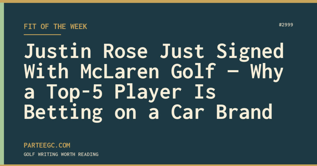Justin Rose Just Signed With McLaren Golf — Why a Top-5 Player Is Betting on a Car Brand — ParTee GC