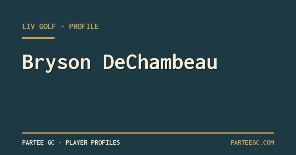 Bryson DeChambeau — ParTee GC player profile