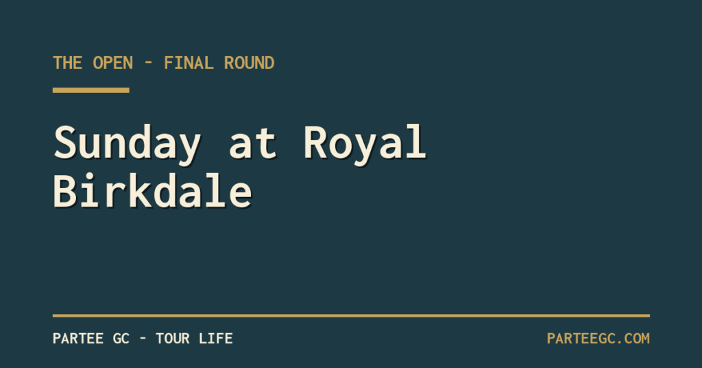2026 Open Championship final round at Royal Birkdale - ParTee GC